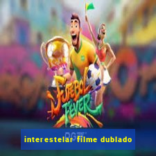 interestelar filme dublado